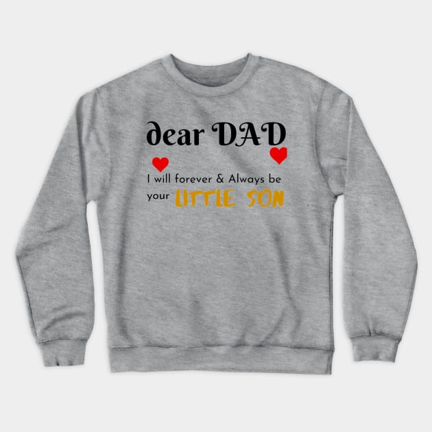 Dear Dad I Am Your Little Son Crewneck Sweatshirt by Artistic Design